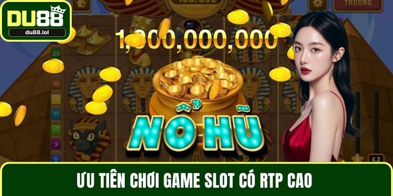 Ưu tiện chơi game slot có RTP cao 